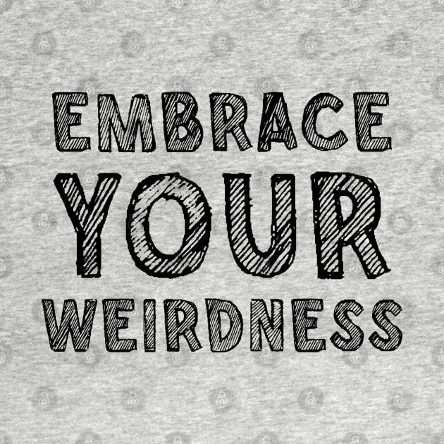 Embrace your weirdness by SamridhiVerma18